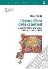 L'epoca d'oro della catechesi. L'insegnamento e la prassi dei Padri della Chiesa libro di Placida Flavio