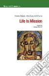 Life is mission. Ediz. multilingue libro