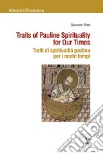 Traits of Pauline Spirituality for Our Times. Tratti di spiritualità paolina per i nostri tempi libro