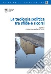 La teologia politica tra sfide e ricorsi libro