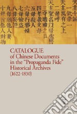 Catalogue of chinese documents in the «Propaganda Fide» historical archives (1622-1830). Ediz. illustrata