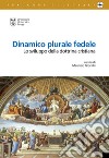 Dinamico plurale fedele. Lo sviluppo della dottrina cristiana libro di Gronchi M. (cur.)