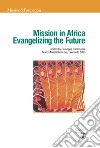 Mission in Africa. Evangelizing the future libro