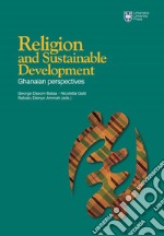 Religion and sustainable development: ghanaian perspect. Ediz. integrale libro