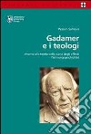 Gadamer e i teologi. Intorno alla teoria della storia degli effetti (Wirkungsgeschichte) libro