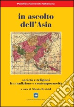 In ascolto dell'Asia. Società e religioni fra tradizione e contemporaneità libro