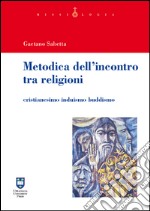 Metodica dell'incontro tra religioni. Cristianesimo induismo buddismo