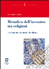 Metodica dell'incontro tra religioni. Cristianesimo induismo buddismo libro di Sabetta Gaetano