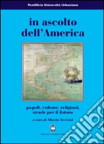 In ascolto dell'America. Popoli, culture, religioni, strade per il futuro libro