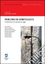 Percorsi di spiritualità. La missione nel mondo di oggi libro