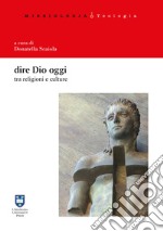 Dire Dio oggi tra religioni e culture libro