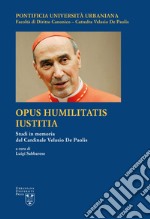 Opus Humilitatis Iustitia. Studi in memoria del Cardinale Velasio De Paolis. Ediz. multilingue. Vol. 1 libro