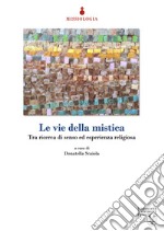 Le vie della mistica. Tra ricerca di senso ed esperienza religiosa libro