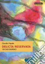 Delicta reservata. 130 casi giuridici libro