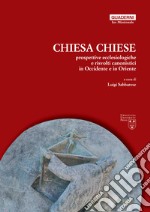 Chiesa, chiese. Prospettive ecclesiologiche e risvolti canonistici in Occidente e in Oriente libro