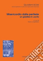 Misericordia dalle periferie un giubileo in uscita. Ediz. integrale