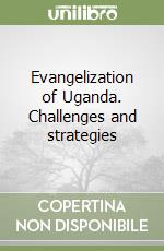 Evangelization of Uganda. Challenges and strategies libro