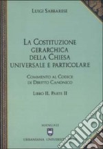 Commento al codice di diritto canonico. Vol. 2/2: La costituzione gerarchica della Chiesa universale e particolare