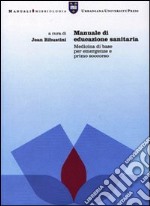 Manuale di educazione sanitaria. Medicina di base per emergenze e primo soccorso libro