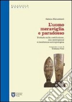 L'uomo meraviglia e paradosso. Trattato sulla Costituzione, con-centrazione e condizione antropologica libro