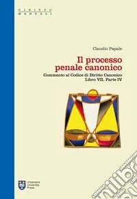 Il processo penale canonico. Commento al codice di diritto canonico. Libro VII, parte IV