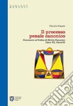 Il processo penale canonico. Commento al codice di diritto canonico. Libro VII, parte IV