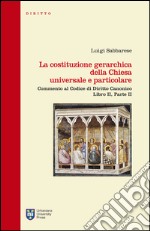 La costituzione gerarchica della chiesa universale e particolare. Commento al codice di diritto canonico, libro II parte II libro