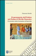 Il sacramento dell'Ordine nel Codice di Diritto Canonico. Il ministero dalla formazione all'esercizio libro