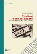 Cristiani e uso del denaro. Per una finanza dal volto umano libro