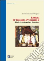 Lezioni di teologia trinitaria. Vol. 2: Modi di contemplare il mistero libro