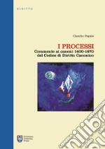 I processi. Commento ai canoni 1400-1670 del codice di diritto canonico. Ediz. integrale