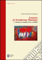 Lessons in trinitarian theology. Vol. 1: From lex orandi to lex credendi libro