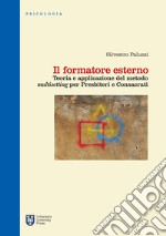 Il formatore esterno. Teoria e applicazione del metodo «multisetting» per presbiteri e consacrati. Ediz. integrale libro