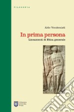 In prima persona. Lineamenti di etica generale. Ediz. integrale libro