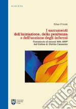 I sacramenti dell'iniziazione, della penitenza e dell'unzione degli infermi. Commento ai canoni 834-1007 del codice di diritto canonico. Ediz. integrale