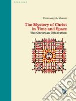 The mystery of Christ in time and space. The christian celebration libro