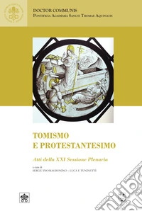 Tomismo e protestantesimo (Atti della XXI sessione plenaria 9-10 giugno 2023) libro