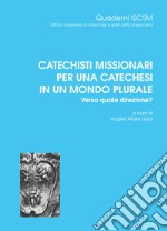 Catechisti missionari per una catechesi in un mondo plurale. Verso quale direzione?