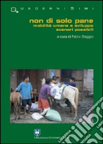 Non di solo pane. Mobilità umana e sviluppo. Scenari possibili libro