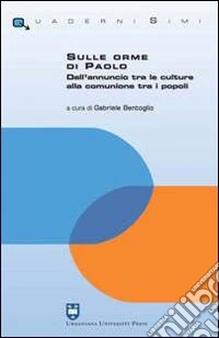 Sulle orme di Paolo. Dall'annuncio tra le culture alla comunione tra i popoli libro