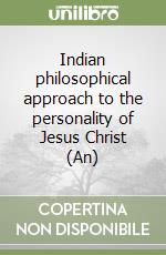 Indian philosophical approach to the personality of Jesus Christ (An) libro