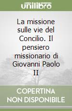 La missione sulle vie del Concilio. Il pensiero missionario di Giovanni Paolo II