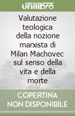 Valutazione teologica della nozione marxista di Milan Machovec sul senso della vita e della morte libro