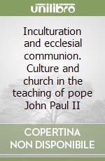 Inculturation and ecclesial communion. Culture and church in the teaching of pope John Paul II