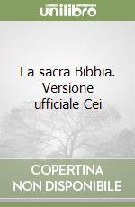 La sacra Bibbia. Versione ufficiale Cei