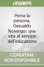 Prima la persona. Gesualdo Nosengo: una vita al servizio dell'educazione