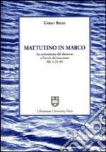 Mattutino in Marco. La costruzione del discorso e l'avvio del racconto (Mc. 1, 21-45)