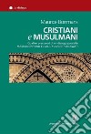 Cristiani e musulmani. Quattro precursori di un dialogo possibile: Massignon, Abd el-Jalil, Gardet, Anawati libro