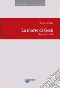 La Morte di Gesù. Matteo 27, 45-56 libro