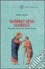 Quando Gesù guarisce. Dalla parola alla vita nel Vangelo di Marco libro